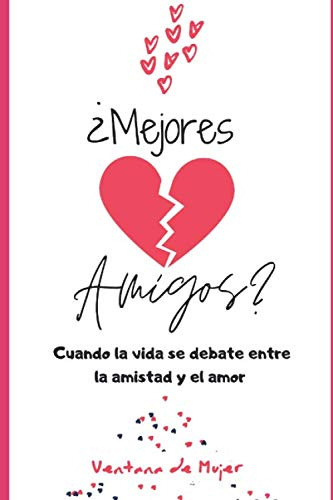 ¿mejores Amigos? Cuando La Vida Se Debate Entre La Amistad Y