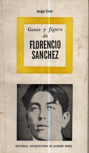 Genio Y Figura De Florencio Sanchez Jorge Cruz 