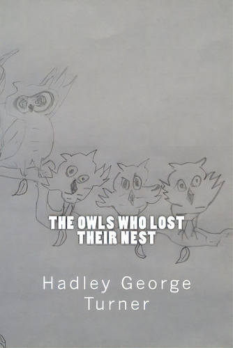 The Owls Who Lost Their Nest, De Turner, Hadley George. Editorial Lightning Source Inc, Tapa Blanda En Inglés
