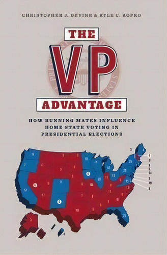 The Vp Advantage : How Running Mates Influence Home State Voting In Presidential Elections, De Christopher Devine. Editorial Manchester University Press, Tapa Blanda En Inglés