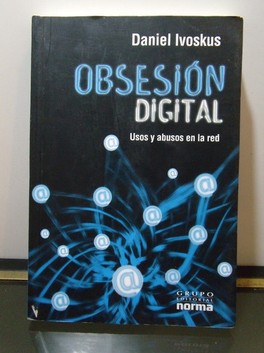 Adp Obsesion Digital Usos Y Abusos En La Red Daniel Ivoskus