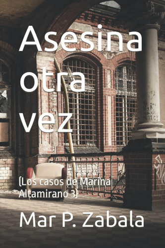 Libro: Asesina Otra Vez (los Casos De Marina Altamirano) (sp