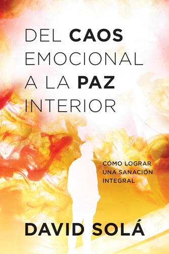 Libro: Del Caos Emocional A La Paz Interior: Cómo Lograr Una