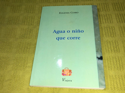 Agua O Niño Que Corre - Eugenia Coiro - Viajera