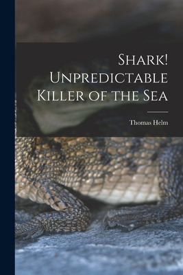 Libro Shark! Unpredictable Killer Of The Sea - Helm, Thomas