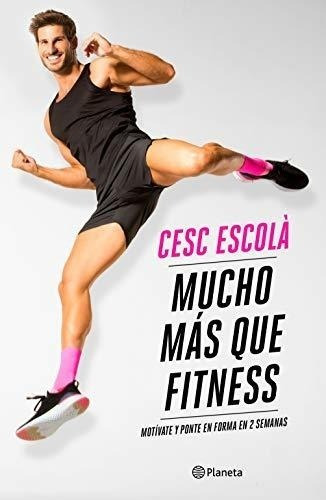 Mucho Más Que Fitness: Motívate Y Ponte En Forma En 2 Semana