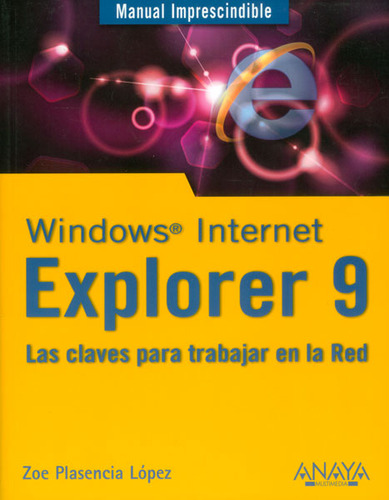 Windows Internet Explorer 9: Las Claves Para Trabajar En La 