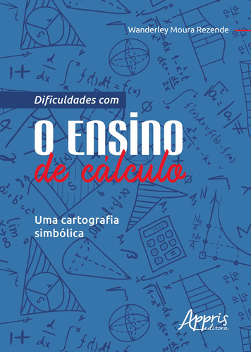 Dificuldades com o ensino de cálculo: uma cartografia simbólica, de Rezende, Wanderley Moura. Appris Editora e Livraria Eireli - ME, capa mole em português, 2020