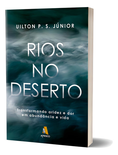 Livro Rios No Deserto - Uilton P. S Júnior: Livro Rios No Deserto, De Uilton P. S Júnior. Série Espiritualidade, Vol. Único. Editora Aprisco, Capa Mole, Edição 1ª Edição Em Português, 2023