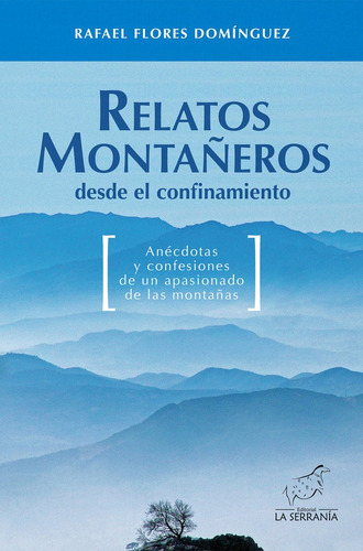 Relatos montaÃÂ±eros desde el confinamiento, de Flores Domínguez, Rafael. Editorial LA SERRANIA,EDITORIAL, tapa blanda en español