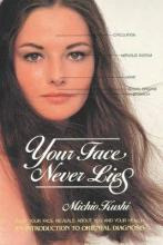 Your Face Never Lies : What Your Face Reveals About You A...