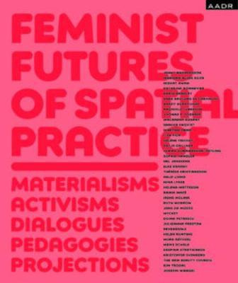 Libro Feminist Futures Of Spatial Practice : Materialism,...