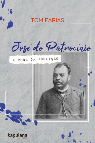 José do Patrocínio: a pena da Abolição, de Farias, Tom. Editora Kapulana Ltda. ME, capa mole em português, 2019