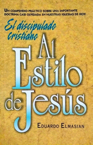 El Discipulado Cristiano Al Estilo De Jesús Eduardo Elmasian