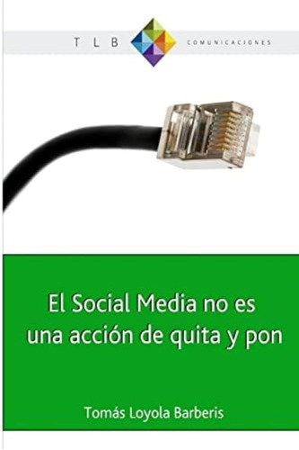 Libro: El Social Media No Es Una Acción De Quita Y Pon: 2.0