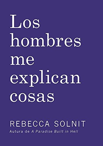 Libro : Los Hombres Me Explican Cosas  - Rebecca Solnit
