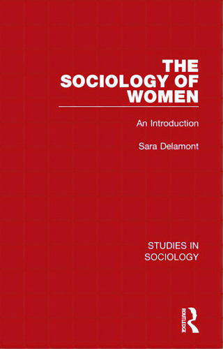 The Sociology Of Women: An Introduction, De Delamont, Sara. Editorial Routledge, Tapa Dura En Inglés