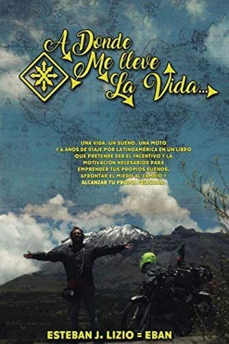 Libro: A Donde Me Lleve La Vida: Vuelta Al Mundo En Moto (sp
