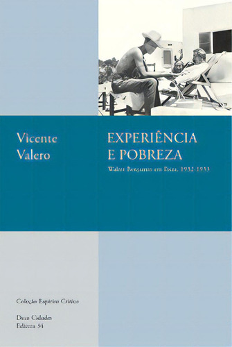 Experiência E Pobreza:: Walter Benjamin Em Ibiza, 1932-1933, De Valero Vicente. Editora Editora 34, Capa Mole Em Português, 2023