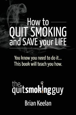 Libro How To Quit Smoking And Save Your Life - Keelan, Br...