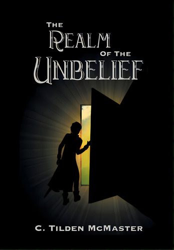 The Realm Of The Unbelief: A Parable Of Epistemology, De Mcmaster, C. Tilden. Editorial Lightning Source Inc, Tapa Dura En Inglés
