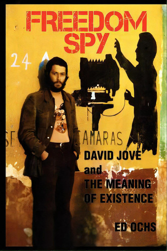 Freedom Spy: David Jove And The Meaning Of Existence, De Ochs, Ed. Editorial Createspace, Tapa Blanda En Inglés