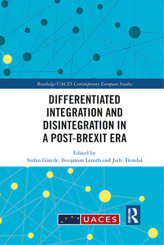 Differentiated Integration And Disintegration In A Post-brexit Era, De Gänzle, Stefan. Routledge/uaces Contemporary European Studies, Vol. 1. Editorial Routledge, Tapa Blanda En Inglés