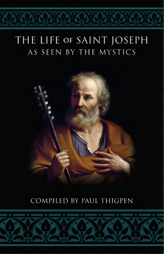 The Life Of Saint Joseph As Seen By The Mystics, De Thigpen, Paul. Editorial Tan Books & Publ, Tapa Blanda En Inglés