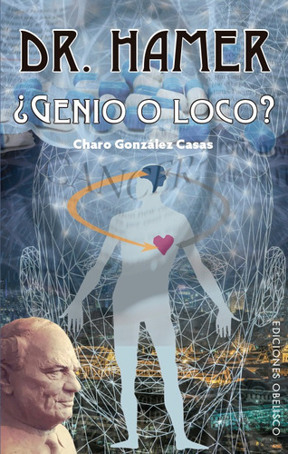 Dr. Hamer: ¿Genio o loco?, de González Casas, Charo. Editorial Ediciones Obelisco, tapa blanda en español, 2019