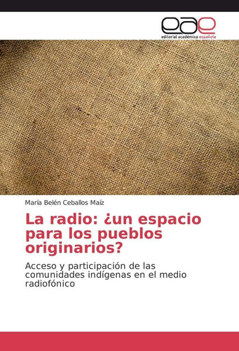 Libro: La Radio: ¿un Espacio Para Los Pueblos Originarios?: