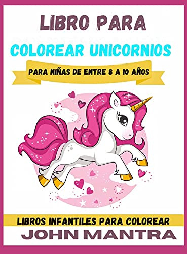 Libro Para Colorear Unicornios: Para Niñas De Entre 8 A 10 A