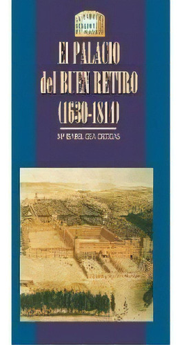 El Palacio Del Buen Retiro (1630-1814), De Gea Ortigas, María Isabel. Editorial Ediciones La Libreria, Tapa Blanda En Español