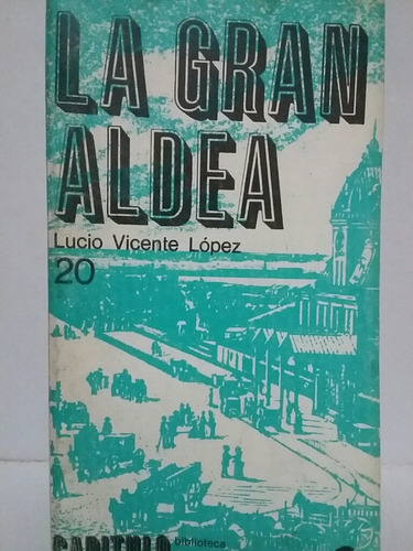 La Gran Aldea. Por Lucio Vicente López. 