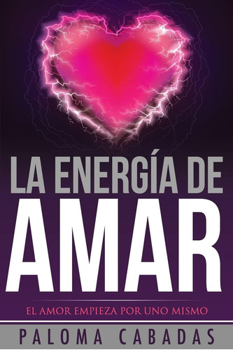 Libro: La Energía De Amar: El Amor Empieza Por Uno Mismo (sp