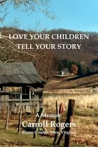 Comprar Love Your Children Tell Your Story - Carroll Rogers