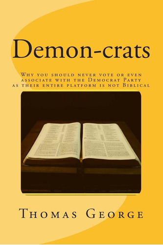 Libro: Demon-crats Why You Should Never Vote Or Even With As