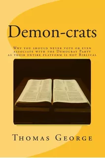 Libro: Demon-crats Why You Should Never Vote Or Even With As