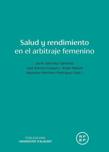 Salud Y Rendimiento En El Arbitraje Femenino, De Martinez Rodriguez Alejandro. Editorial Publicaciones De La Universidad De Alicante, Tapa Blanda En Español