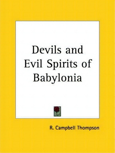 Devils And Evil Spirits Of Babylonia (1903), De R. Campbell Thompson. Editorial Kessinger Publishing Co, Tapa Blanda En Inglés