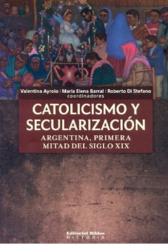 Catolicismo Y Secularizacion. Argentina, Primera Mitad Del S