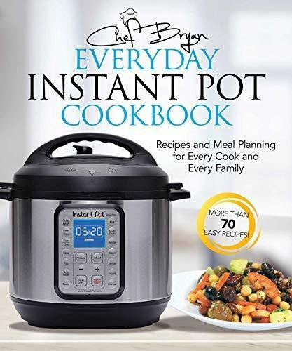 The Everyday Instant Pot Cookbook: Recipes And Meal Planning