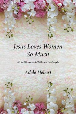 Libro Jesus Loves Women So Much: All The Women And Childr...