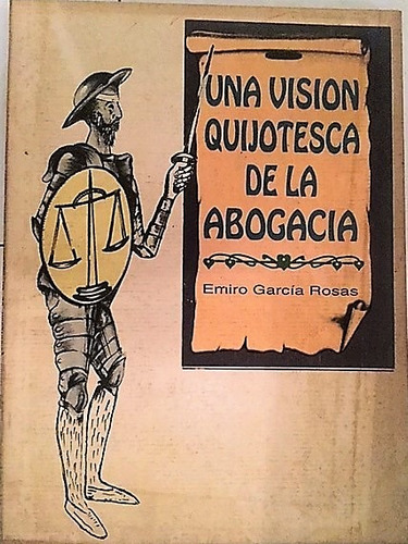 Una Visión Quijotesca De La Abogacía. Emiro Garcia