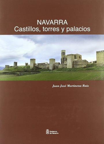 Navarra. Castillos, torres y palacios, de Martinena Ruiz, Juan José. Editorial Gobierno de Navarra. Fondo de Publicaciones, tapa dura en español