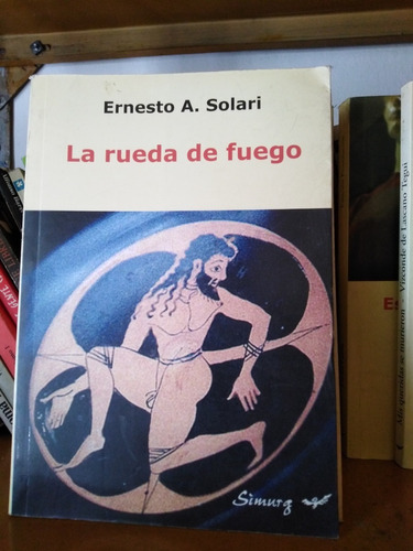 La Rueda De Fuego - Ernesto A. Solari  -solo Envíos-