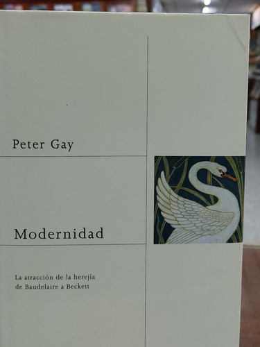 Modernidad. La Atracción De La Herejía De Baudelaire A Beckett