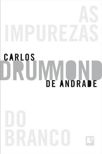 As Impurezas Do Branco - 12ªed.(2022), De Carlos Drummond De Andrade. Editora Record, Capa Mole, Edição 12 Em Português, 2022