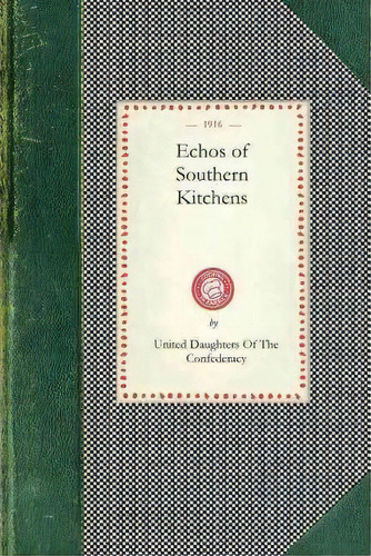 Echos Of Southern Kitchens, De United Daughters Of The Federac Robert E Lee Chapter No 278 Los Angeles. Editorial Applewood Books, Tapa Blanda En Inglés