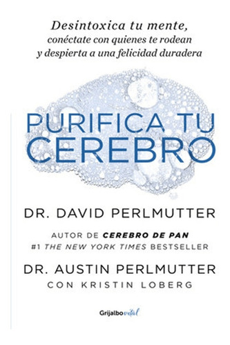 Purifica Tu Cerebro, De David Perlmutter., Vol. No Aplica. Editorial Grijalbo, Tapa Blanda En Español