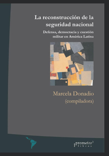 Libro: La Reconstrucción De La Seguridad Nacional: Defensa,